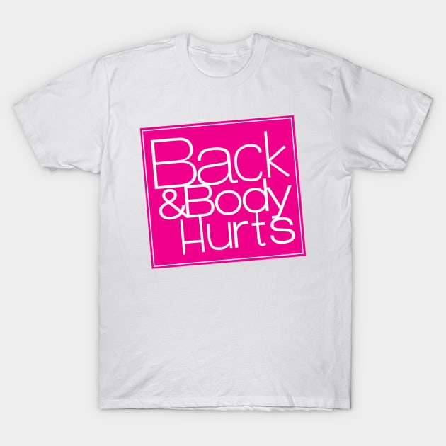 back and body hurts T-Shirt by nicolecella98